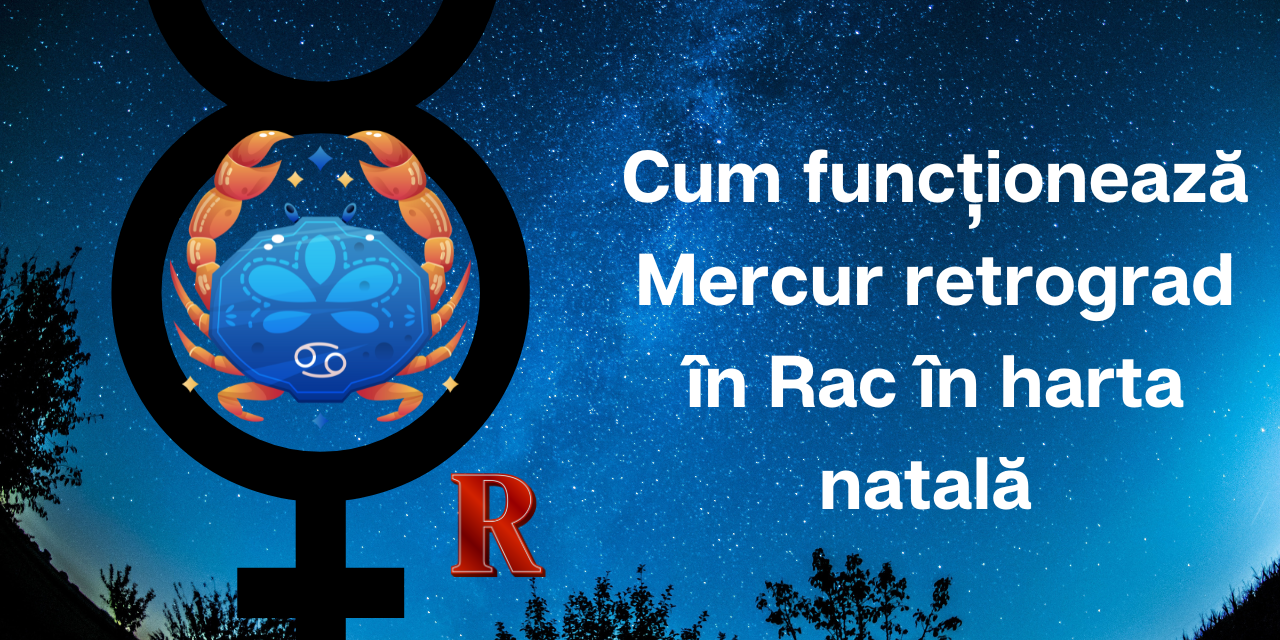 Cum funcționează Mercur retrograd în Rac în harta natală