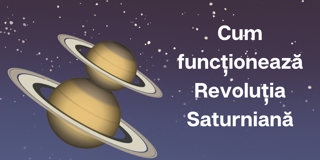 Cum funcționează Revoluția Saturniană