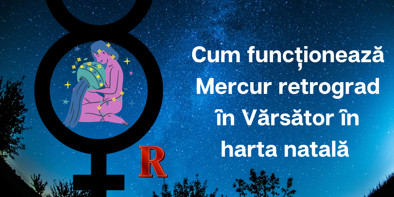 Cum funcționează Mercur retrograd în Vărsător în harta natală