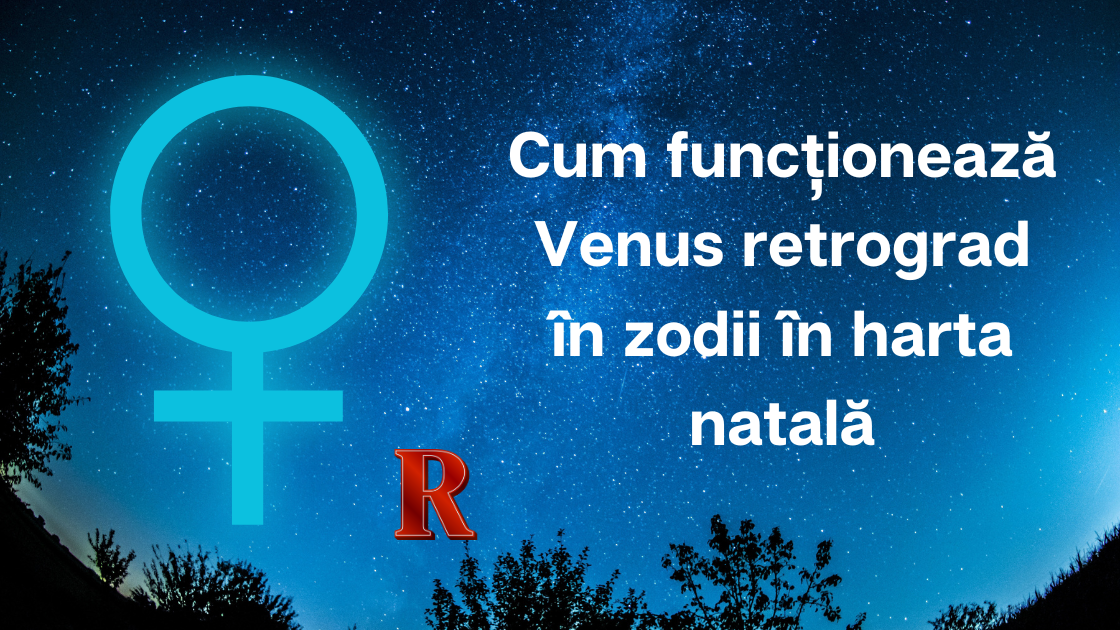 Cum funcționează Venus retrograd în zodii în harta natală