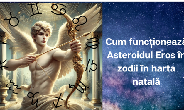 Cum funcționează Asteroidul Eros în zodii în harta natală