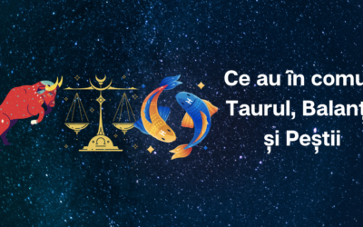 Ce au în comun Taurul Balanța și Peștii