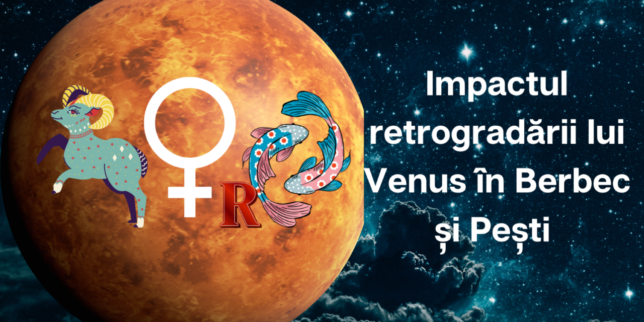 Retrogradarea lui Venus în Berbec și Pești I Impact General și pentru fiecare Ascendent 