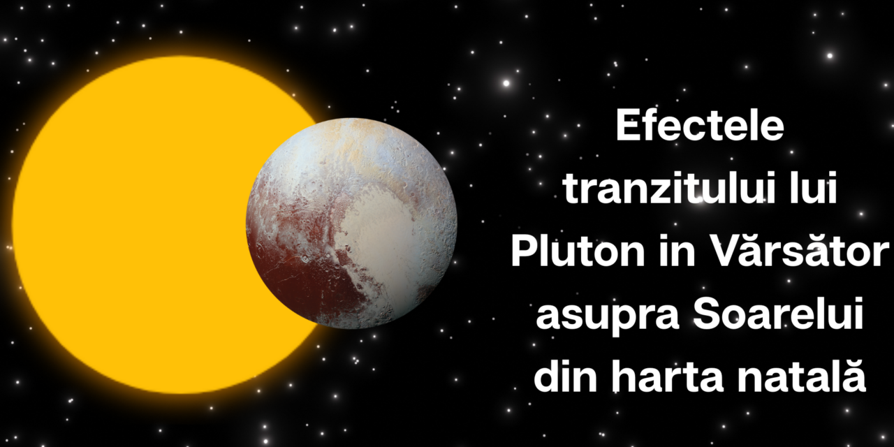 Efectele tranzitului lui Pluton in Vărsător asupra Soarelui din harta natală