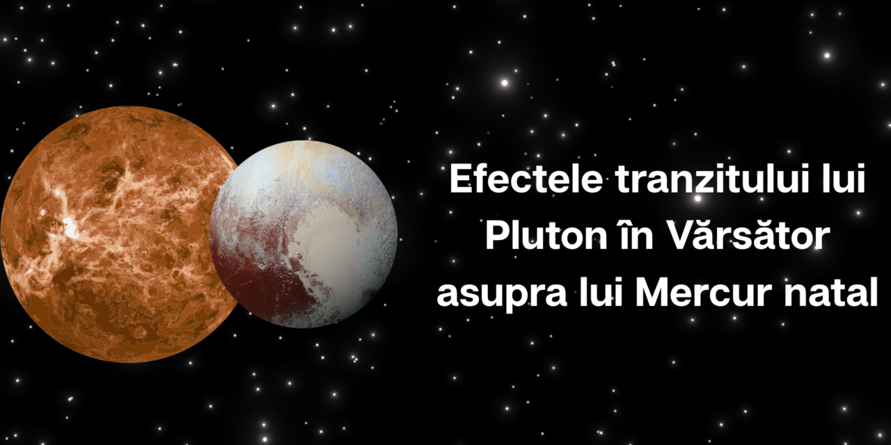 Efectele tranzitului lui Pluton în Vărsător asupra lui Mercur natal