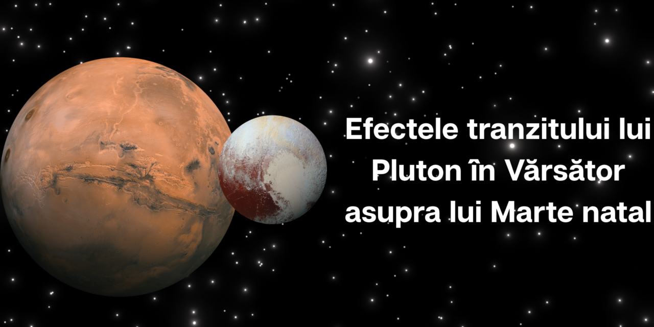 Efectele tranzitului lui Pluton in Vărsător asupra lui Marte natal