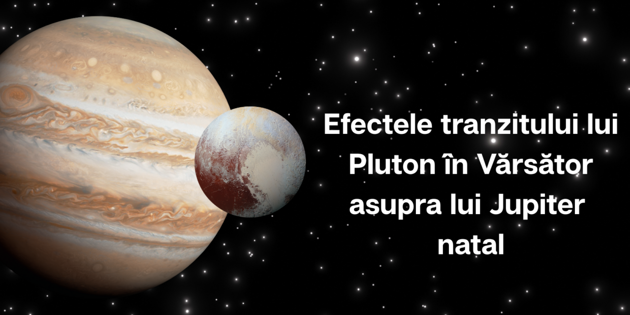 Efectele tranzitului lui Pluton în Vărsător asupra lui Jupiter natal